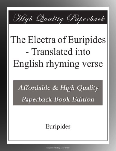 The Electra of Euripides - Translated into English rhyming verse