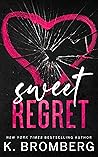 Sweet Regret by K. Bromberg
