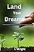Land Your Dreams:: A Practi...