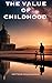 THE VALUE OF CHILDHOOD : The Golden Years: Embracing the Priceless Value of Childhood