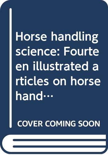 Horse handling science: Fourteen illustrated articles on horse handling science (Unknown Binding)