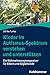 Kinder Im Autismus-spektrum Verstehen Und Unterstutzen: Ein Wahrnehmungswegweiser Fur Eltern Und Begleitende (German Edition)