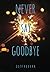 Never Say Goodbye: A Short ...