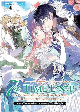 7th Time Loop: The Villainess Enjoys a Carefree Life Married to Her Worst Enemy! (Light Novel) Vol. 4