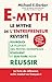 E-Myth, le mythe de l'entrepreneur revisité (French Edition)