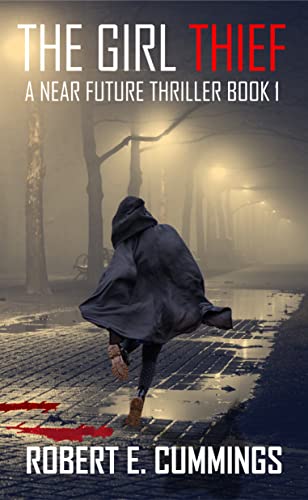 The Girl Thief: A Near Future Thriller Book 1 (The Girl Thief Series)