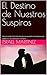 El Destino de Nuestros Susp...