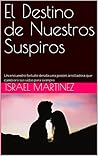 El Destino de Nuestros Suspiros (Spanish Edition)