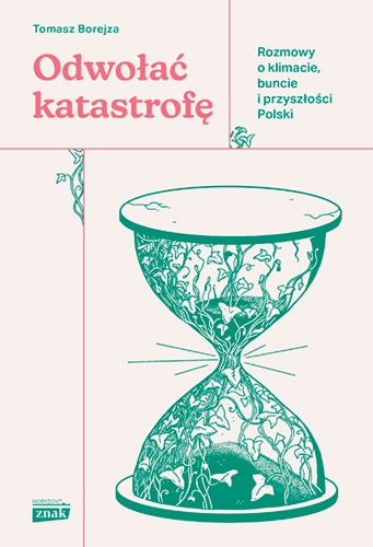 Odwołać katastrofę. Rozmowy o klimacie, buncie i przyszłości Polski (Hardcover)