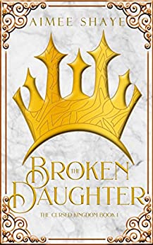The Broken Daughter (The Cursed Kingdom, #1)