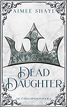 The Dead Daughter (The Cursed Kingdom, #2)