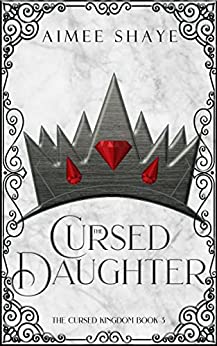 The Cursed Daughter (The Cursed Kingdom, #3)