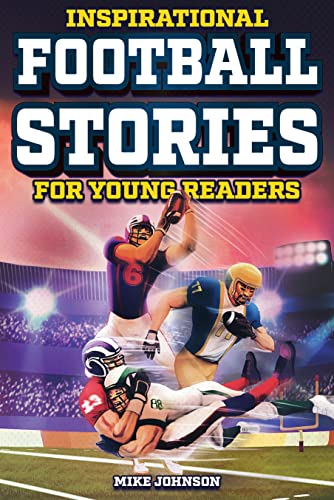 Inspirational Football Stories for Young Readers: 12 Unbelievable True Tales to Inspire and Amaze Young Football Lovers (Kindle Edition)