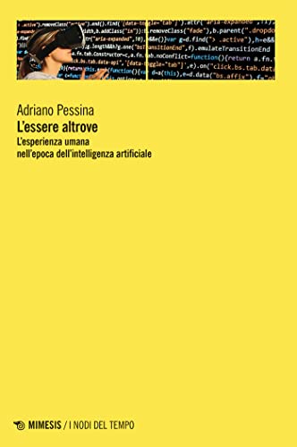 L’essere altrove: L’esperienza umana nell’epoca dell’intelligenza artificiale (Italian Edition)