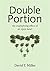 Double Portion : The Multiplying Effect of an Open Heart