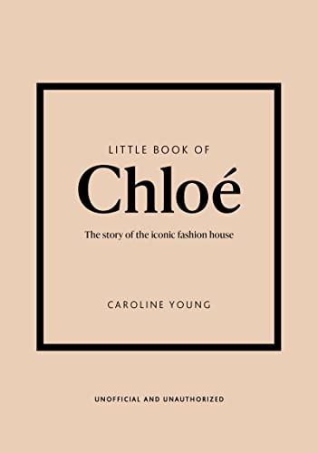 Little Book of Chloé: The story of the iconic brand (Little Books of Fashion)