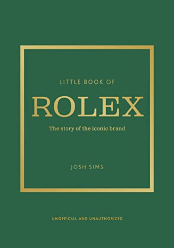 Little Book of Rolex: The story behind the iconic brand (Little Books of Fashion)