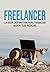 Freelancer: La guía definitiva para trabajar según tus reglas (Spanish Edition)