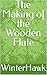 The Making of the Wooden Flute by WinterHawk