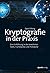 Kryptografie in der Praxis: Eine Einführung in die bewährten Tools, Frameworks und Protokolle (German Edition)