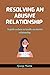 RESOLVING AN ABUSIVE RELATIONSHIP  by George  Martin
