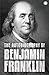 The Autobiography of Benjamin Franklin by Benjamin Franklin The Autobiography of Benjamin Franklin by Benjamin Franklin