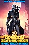 The Red King: An Epic Space Opera/Time Travel/Alien Invasion/Parallel Universe Adventure (The Crimson Deathbringer Series Book 9)