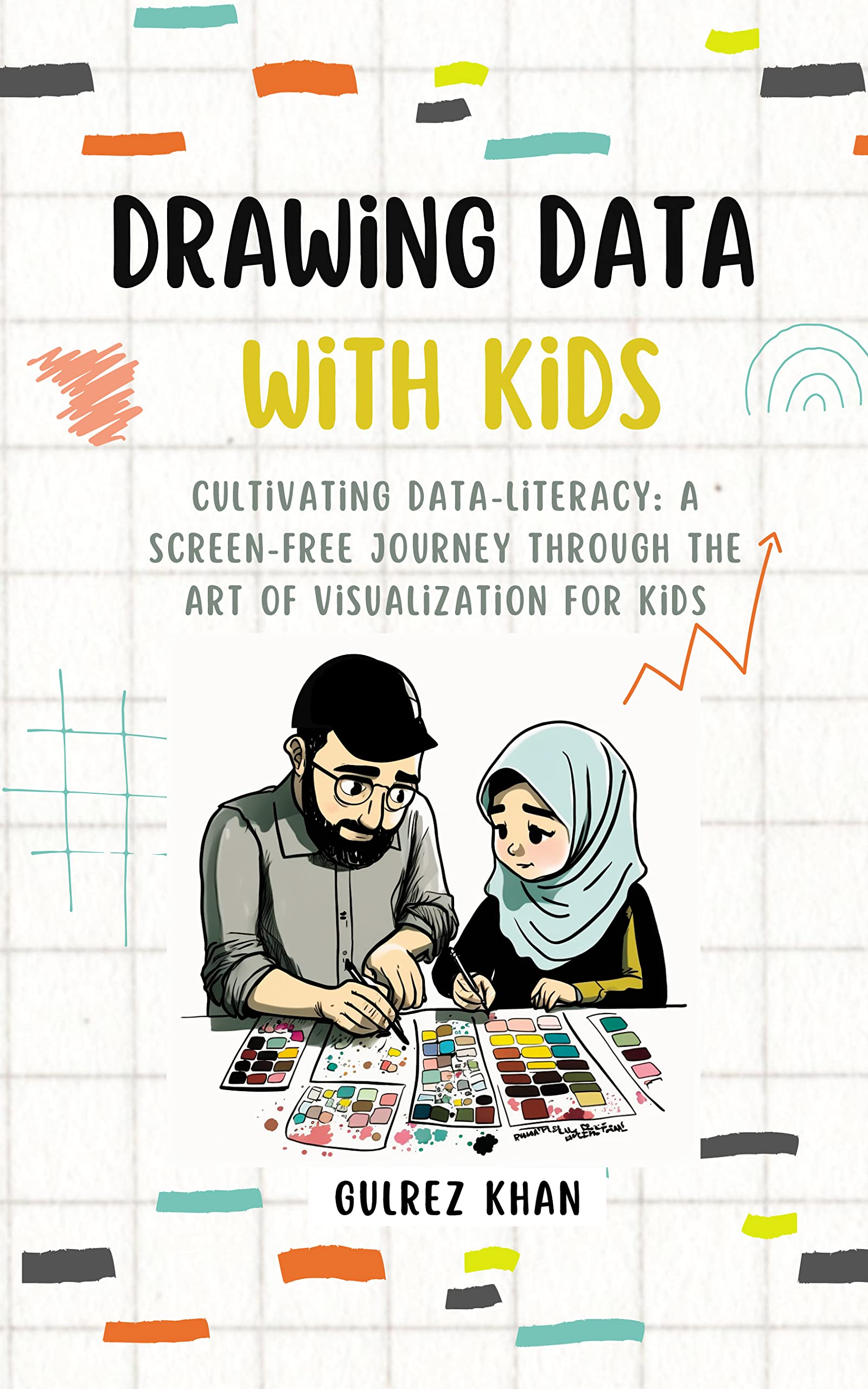 Drawing Data with Kids: Cultivating Data-Literacy: A Screen-Free Journey through the Art of Visualization for Kids (Kindle Edition)