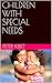 CHILDREN WITH SPECIAL NEEDS