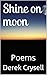 Shine on moon: Poems