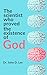 The scientist who proved the existence of God by John D. Lee