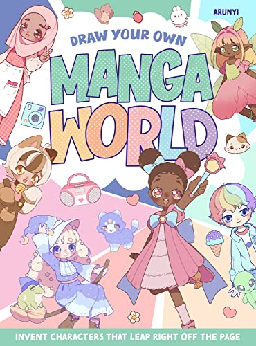 Draw Your Own Manga World: Invent Characters that Leap Right off the Page (Kindle Edition)