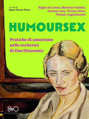 Humoursex: Pratiche di umorismo nelle scrittrici di fine Ottocento (Italian Edition)