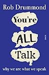 Book cover for You’re All Talk: why we are what we speak