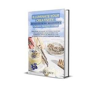 ILLUMINATE YOUR CREATIVITY: BENEFITS OF MY BEGINNER'S CANDLE MAKING GUIDE