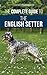 The Complete Guide to the English Setter by Candace Darnforth