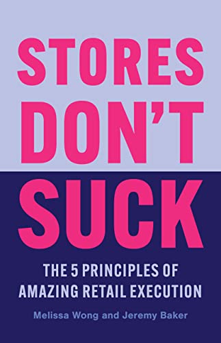 Stores Don't Suck: The 5 Principles of Amazing Retail Execution (Kindle Edition)