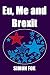 Eu, Me and Brexit: A politi...