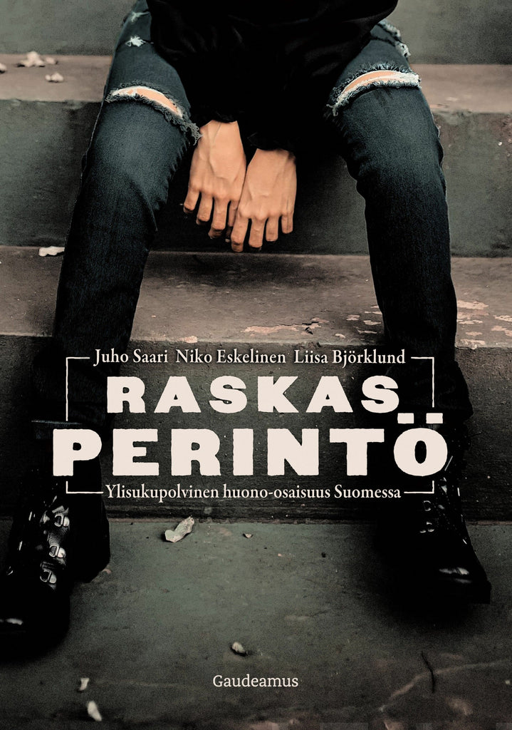 Raskas perintö - Ylisukupolvinen huono-osaisuus Suomessa