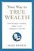 Your Way to True Wealth: How to Make It Happen, Make It Last, and Make It Matter