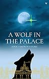 A Wolf in the Palace: A Polyamorous Story A Wolf in the Palace: A Polyamorous Story