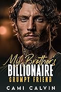 My Brother’s Billionaire Grumpy Friend