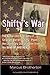 Shifty's War: The Authorized Biography of Sergeant Darrell "Shifty" Powers, the Legendary Sharpshooter from the Band of Brothers