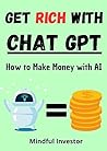 Get RICH with Chat GPT: How to Make Money with AI