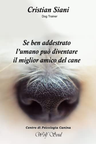 Se ben addestrato l'umano può diventare il miglior amico del cane (Italian Edition)