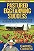 PASTURED EGG FARMING SUCCESS: HOW TO BUILD A PROFITABLE BUSINESS SELLING ETHICAL EGGS