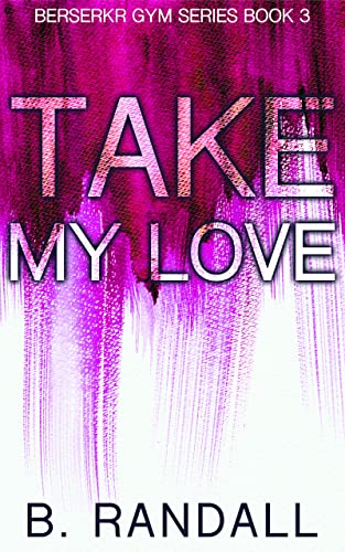 Take My Love (Berserkr Gym #3)