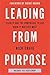 Leading from Purpose: Clarity and confidence to act when it matters