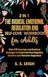 The Radical Emotional Regulation and Self-Love Workbook for Adults: Daily CBT Exercises and Practical Strategies to Break Free From Negative Emotions and Welcome Happiness! (I Am Capable Project 7) Book cover for The Radical Emotional Regulation and Self-Love Workbook for Adults: Daily CBT Exercises and Practical Strategies to Break Free From Negative Emotions and Welcome Happiness! (I Am Capable Project 7)