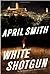 White Shotgun: An FBI Special Agent Ana Grey Novel
